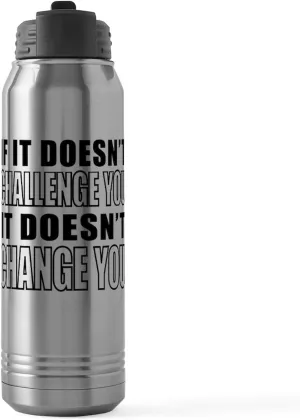 CafePress If It Doesnt Challenge You, It Doesnt Change You 30 Oz Stainless Steel Water Bottle 30 oz (887 ml) Stainless Steel Water Bottle