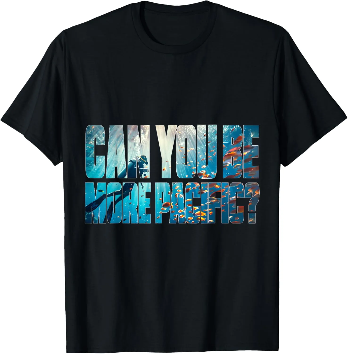 Can You Be More Pacific Scuba Diving Ocean Sea Diver T-Shirt
