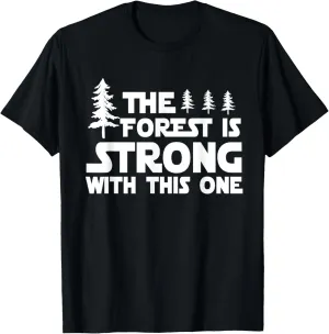 Forest is strong with this one Hiking Camping Outdoors Funny T-Shirt