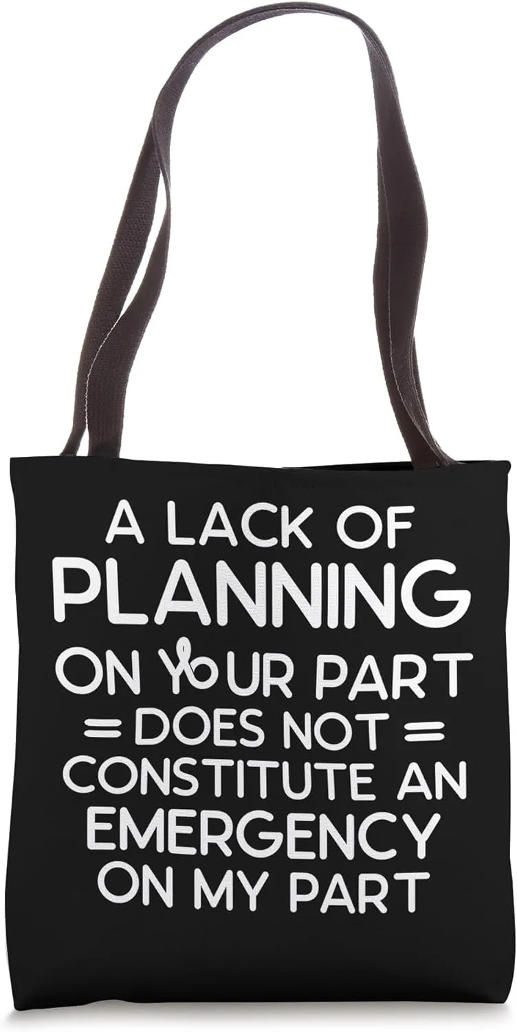 Funny A Lack Of Planning On Your Part Does Not Constitute Tote Bag