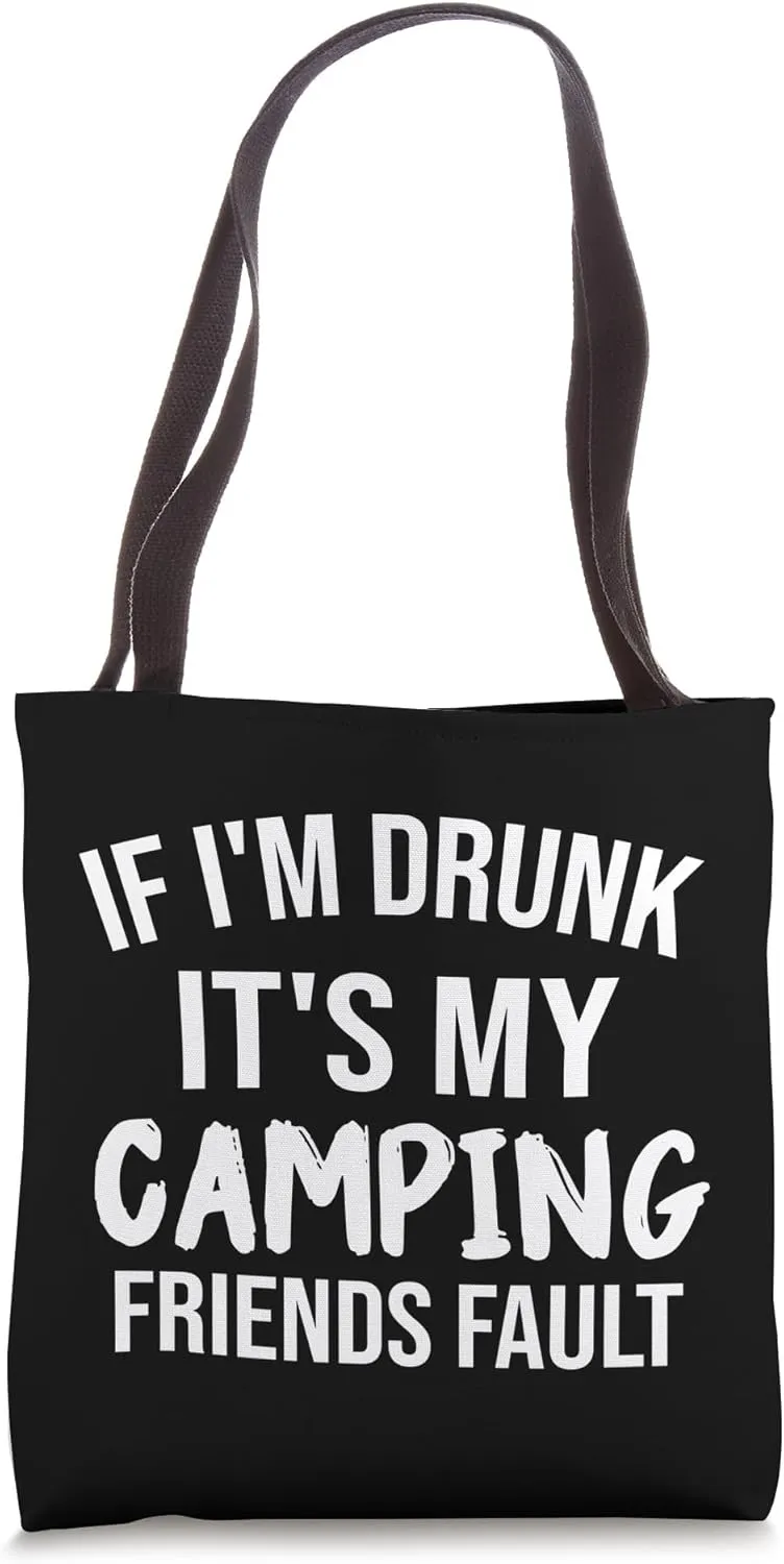 If I'm Drunk It's My Camping Friend's Fault Funny Tote Bag
