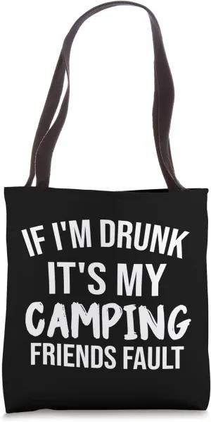 If I'm Drunk It's My Camping Friend's Fault Funny Tote Bag