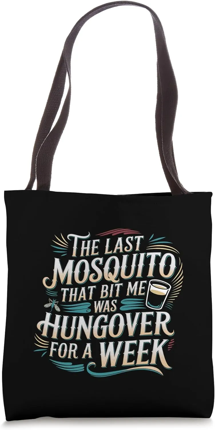 Mosquito That Bit Me Was Hungover For A Week ------ Tote Bag