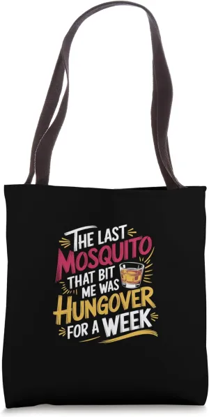 Mosquito That Bit Me Was Hungover For A Week -------- Tote Bag