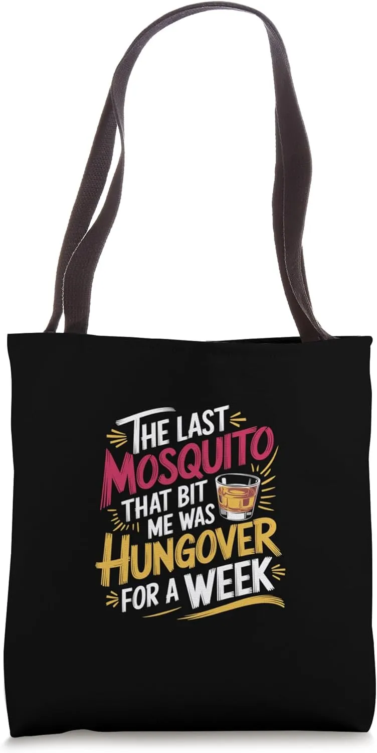 Mosquito That Bit Me Was Hungover For A Week -------- Tote Bag