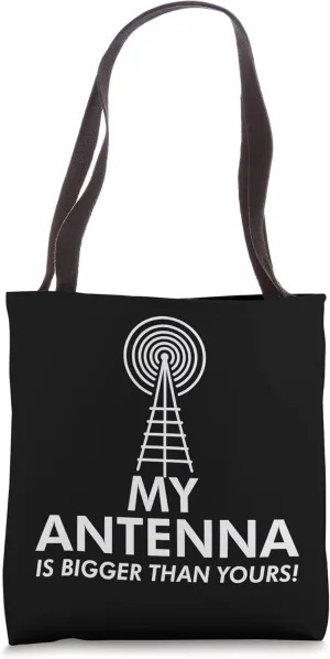 My Antenna Is Bigger Than Yours Funny Nerdy Ham Radio Lovers Tote Bag