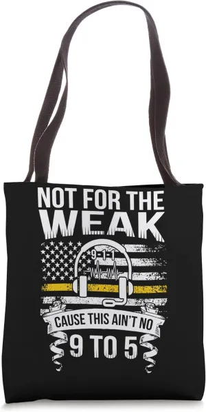 Not For The Weak 911 Dispatcher Emergency Dispatcher Tote Bag