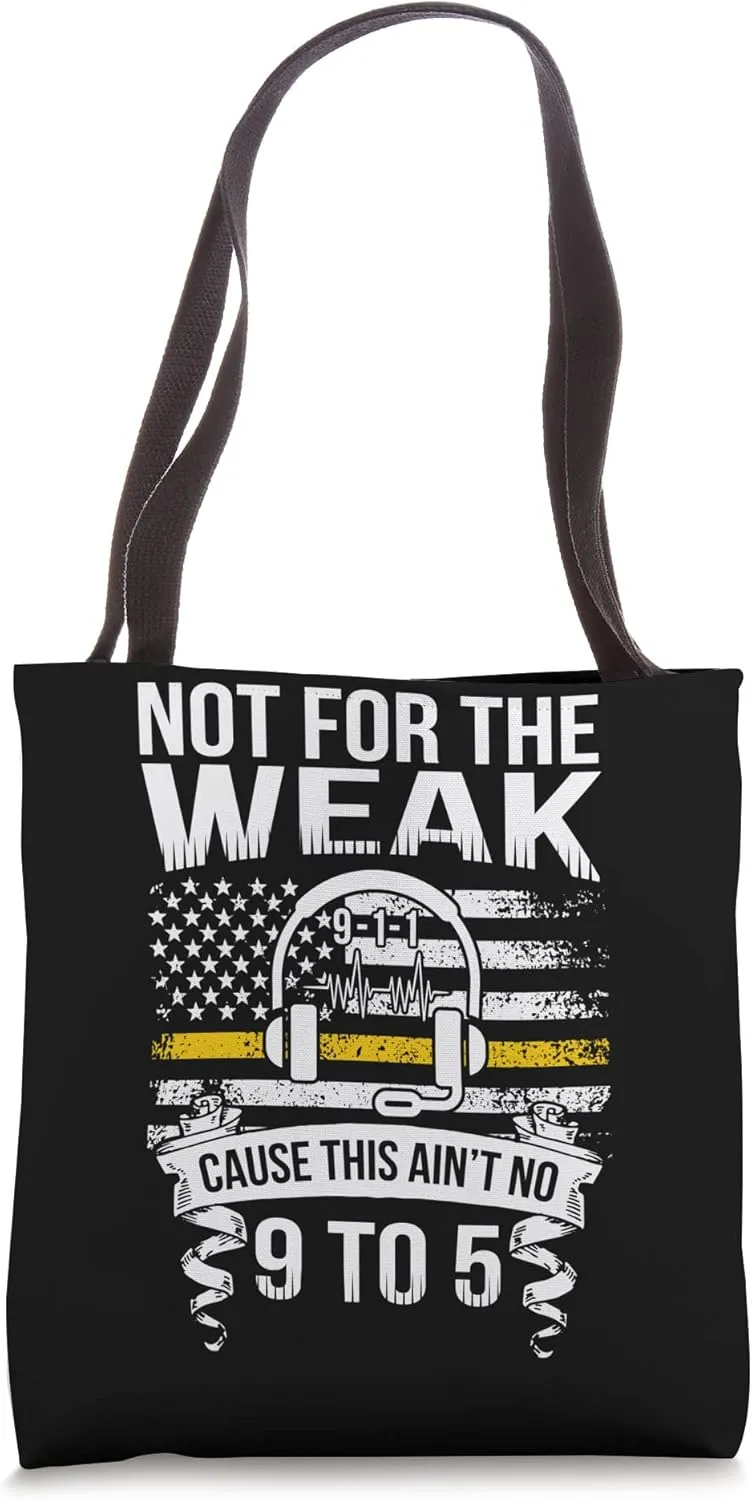 Not For The Weak 911 Dispatcher Emergency Dispatcher Tote Bag