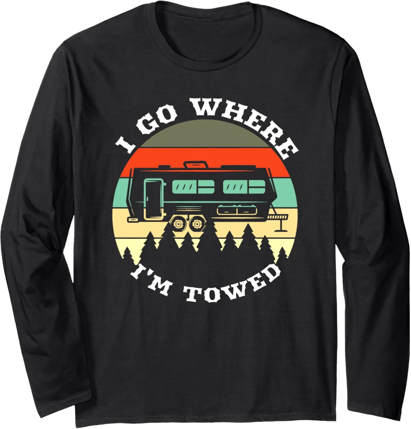Retro Sunset Camping Trailer I go where I'm towed funny Long Sleeve T-Shirt